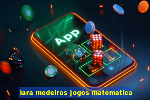 iara medeiros jogos matematica